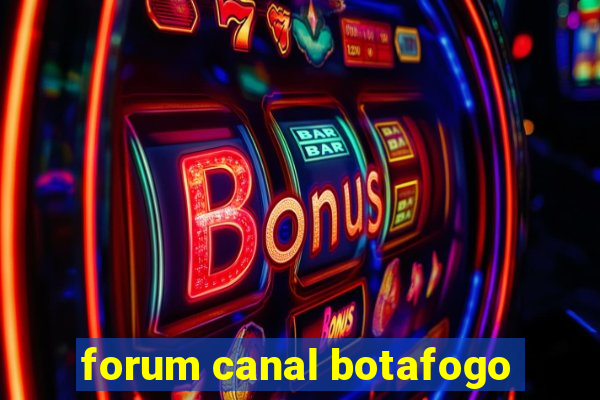 forum canal botafogo